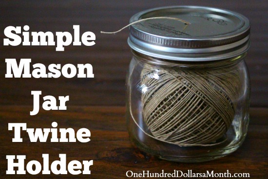 Simple Mason Jar Twine Holder One Hundred Dollars A Month