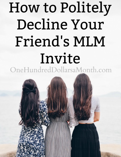 How to Politely Decline Your Friend's MLM Invite - One Hundred Dollars a  Month